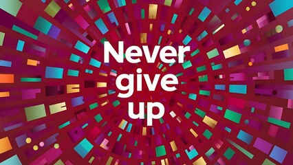 Never Give Up colorful background and text (T-shirt Design Motivational Quote, Illustration ,Typography)