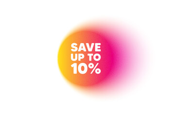 Color gradient circle banner. Save up to 10 percent. Discount Sale offer price sign. Special offer symbol. Discount blur message. Grain noise texture color gradation. Vector