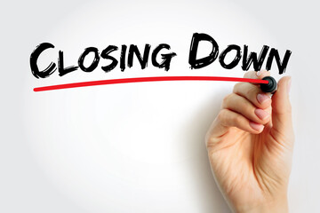 Closing Down - to force someone's business, office, shop to close permanently or temporarily, text concept background