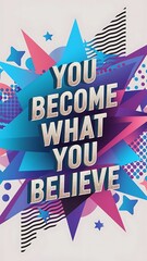 You Become What You Believe colorful background and text (T-shirt Design Motivational Quote, Illustration ,Typography)