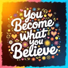 Fototapeta premium You Become What You Believe colorful background and text (T-shirt Design Motivational Quote, Illustration ,Typography)