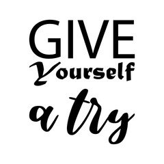 give yourself a try black letter quote