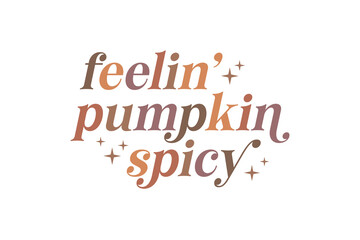 Feeling pumpkin spicy, Fall Autumn SVG Design