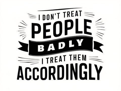 Motivational Quote on Treating People Accordingly with Bold Typography.