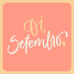 Oi setembro. Hello september in brazilian portuguese. Modern hand Lettering. vector.