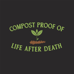 Compost Proof of Life After Death. Compost plant t shirt, poster design. Compost textile shirt design
