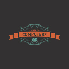 I Work On Computers. Computer Programming Tshirt Design. Desk device typography design