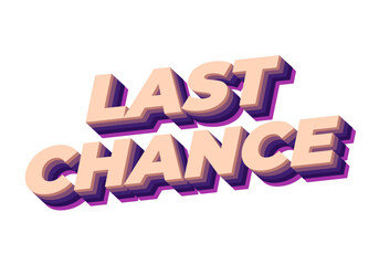 Last chance. Text effect in 3d style with good colors