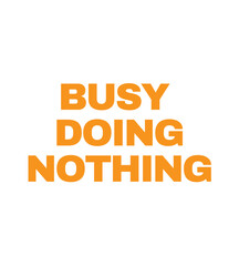 T Shirt Design busy doing nothing