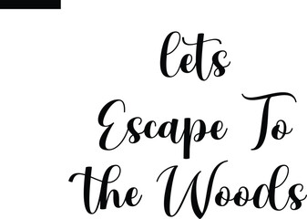 lets escape to the woods Travel Saying Typography Text