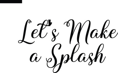Let's make a splash Travel Saying Typography Text