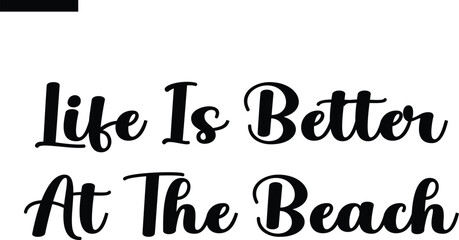 Life is better at the beach Travel Saying Typography Text