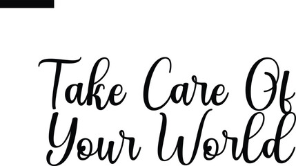 Take care of your world  Travel Saying Typography Text