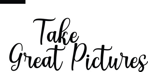 Take great pictures  Travel Saying Typography Text