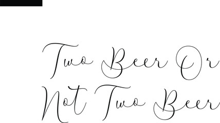 Two Beer Or Not Two Beer  Travel Saying Typography Text