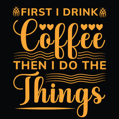 Obraz premium First I drink coffee then other thing t-shirt design