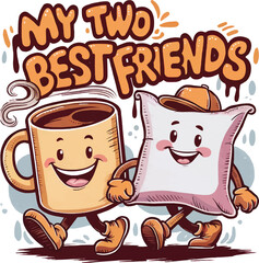 My two best friends quotes, mug and pillow, vector t-shirt design