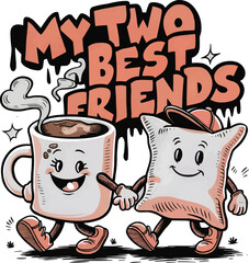 My two best friends quotes, mug and pillow, vector t-shirt design