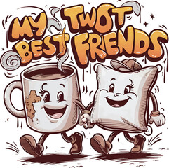 My two best friends quotes, mug and pillow, vector t-shirt design
