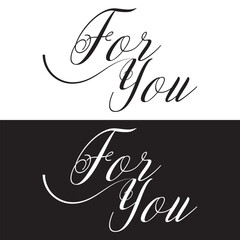 Modern calligraphy lettering of For you in black and white isolated on white and black background for decoration, poster, banner, gift tag, present, certificate, holiday, postcard, greeting card.EPS10
