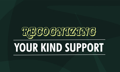 Recognizing Your Kind Support