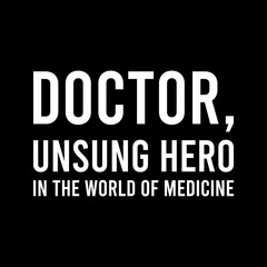 Simple Typography Doctor Unsung Hero In The World Of Medicine With A Black Background