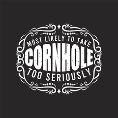 Most Likely To Take Corn hole Too Seriously. Vintage Corn hole design. Corn hole gaming, board with quote typography design.