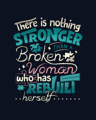 There is nothing stronger than a broken woman who has rebuilt herself, vector typogra[hy