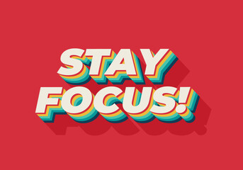 Stay focus. Text effect in 3D style with good colors