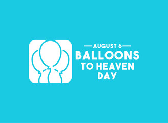 Balloons to Heaven Day. August 6.