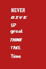 Never Give Up Because Great Things Take Time. Deep meaning, Motivational, Success, Hope and Inspirational Quotes.