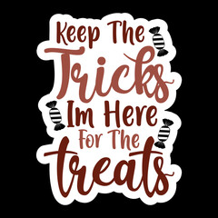 Keep The Tricks Im Here For The Treats