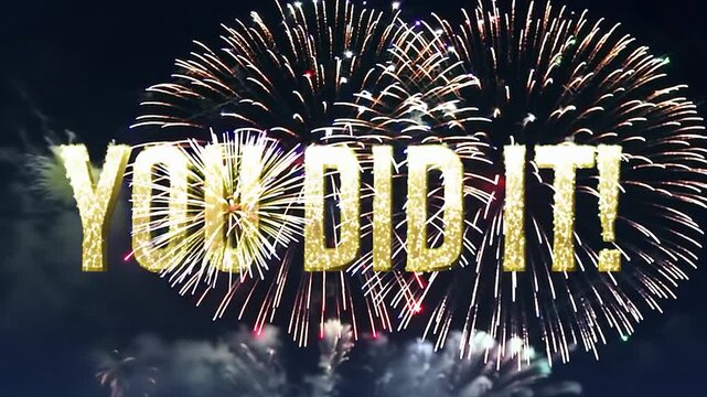 Celebrate success with a golden you did it! text amidst a vibrant fireworks display against the night sky. An exhilarating moment of achievement and joy captured in a colorful celebration