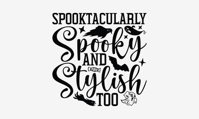 Obraz premium Spooktacularly Spooky and Stylish Too- Halloween t shirt design, spooky Quetes Halloween, Hand drawn lettering phrase, calligraphy vector illustration, Ai Cut file.