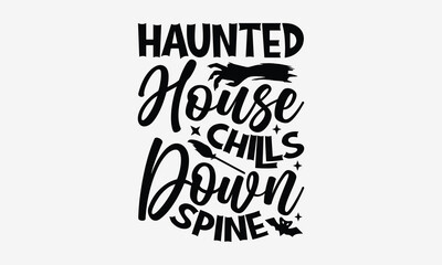 Fototapeta premium Haunted House Chills Down Spine- Halloween t shirt design, spooky Quetes Halloween, Hand drawn lettering phrase, calligraphy vector illustration, Ai Cut file.