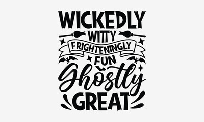 Wickedly Witty Frighteningly Fun Ghostly Great- Halloween t shirt design, Witches Halloween Quetes, Handmade Calligraphy Vector Illustration, For Cutting Machine, Silhouette Cameo, Circuit.