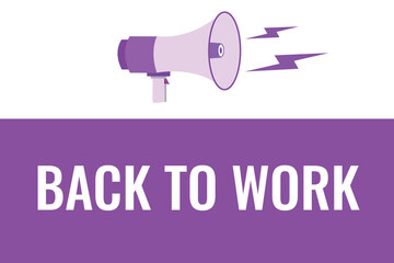 back to work button, banner, label, template for website. back to work text with colorful megaphone icon
