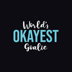 World’s Okayest Goalie. Soccer and Football. Sports Vector Illustration quote. Design for female t shirt, print, gift card, label sticker, mug design, POD. Art & Illustration