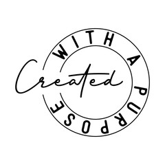 created with a purpose, Jesus, Faith, God, Inspirational, Bible, Christian Quote Design