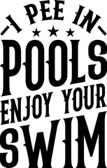 I pee in pools enjoy your swim Typography Design