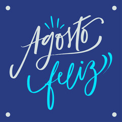 Agosto feliz. happy August in brazilian portuguese. Modern hand Lettering. vector.