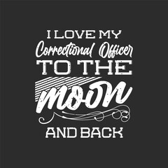 I love my correctional officer to the moon and back. Correction officer retro vintage typography design with quotes.