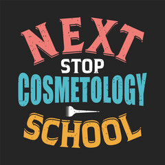 Next Stop Cosmetology school. Cosmetologist makeup typography design. Beautician makeup artist.
