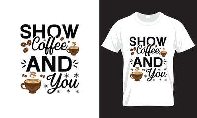 SHOW COFFEE AND YOU SVG DESIGN