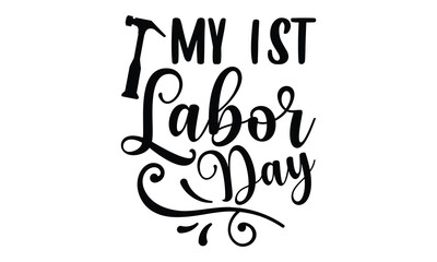 Fototapeta premium My 1st Labor Day - Labor Day t shirt design, Hand drawn lettering phrase, Isolated on black background, For the design of postcards, Cutting Cricut and Silhouette, EPS 10