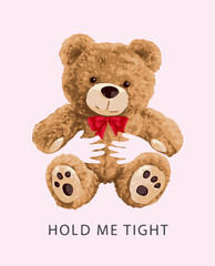 hold me tight slogan with hand holding bear doll vector illustration