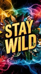 Stay Wild, Free colorful background and text (T-shirt Design Motivational Quote, Illustration ,Typography)