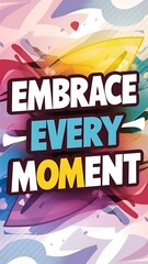 Obraz premium Embrace Every Moment colorful background and text (T-shirt Design Motivational Quote, Illustration ,Typography)