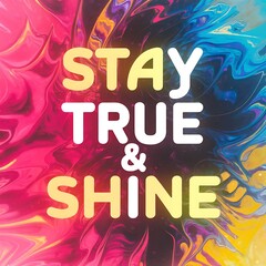 Fototapeta premium Stay True & Shine colorful background and text (T-shirt Design Motivational Quote, Illustration ,Typography)