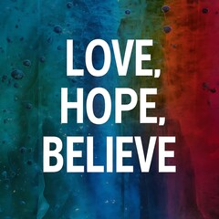 Fototapeta premium Love, Hope, Believe colorful background and text (T-shirt Design Motivational Quote, Illustration ,Typography)